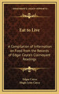 Eat to Live: A Compilation of Information on Food from the Records of Edgar Cayce's Clairvoyant Readings - Hardcover
