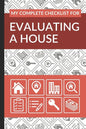 My Complete Checklist for Evaluating a House: First Time Home Buyers Guide for Home Purchase, Property Inspection Checklist, House Flipping Book, Real - Paperback