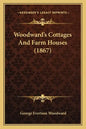 Woodward's Cottages And Farm Houses (1867) - Paperback