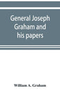 General Joseph Graham and his papers on North Carolina Revolutionary history; with appendix: an epitome of North Carolina's military services in the R - Paperback