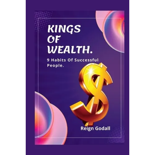 Kings of Wealth: 9 Habits Of Successful People. - Paperback