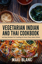 Vegetarian Indian And Thai Cookbook: 140 Easy Recipes For Cooking At Home Tasty Asian Dishes - Paperback