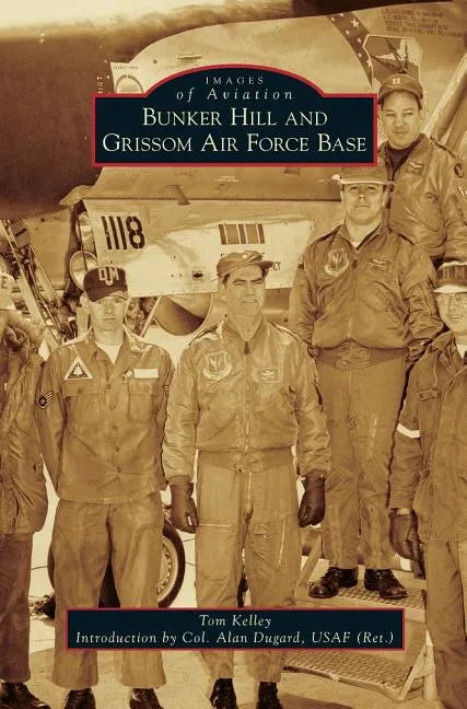 Bunker Hill and Grissom Air Force Base - Hardcover