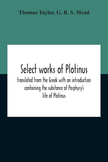 Select Works Of Plotinus; Translated From The Greek With An Introduction Containing The Substance Of Porphyry'S Life Of Plotinus - Paperback