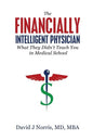 The Financially Intelligent Physician: What They Didn't Teach You in Medical School - Paperback