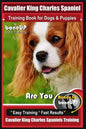 Cavalier King Charles Spaniel Training Book for Dogs & Puppies By BoneUP DOG Training: Are You Ready to Bone Up? Easy Training * Fast Results Cavalier - Paperback