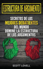 Estructura de Argumento: Secretos de los Mejores Debatientes del Mundo - Domine la Estructura de los Argumentos (Spanish Edition) - Hardcover