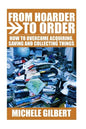 From Hoarder To Order: How To Stop Acquiring, Saving and Collecting Things - Paperback