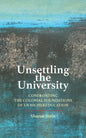 Unsettling the University: Confronting the Colonial Foundations of Us Higher Education - Hardcover