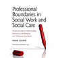 Professional Boundaries in Social Work and Social Care: A Practical Guide to Understanding, Maintaining and Managing Your Professional Boundaries - Paperback