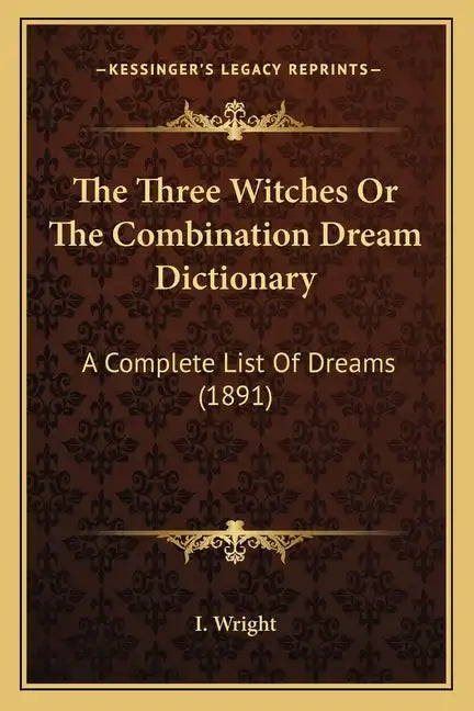 The Three Witches Or The Combination Dream Dictionary: A Complete List Of Dreams (1891) - Paperback