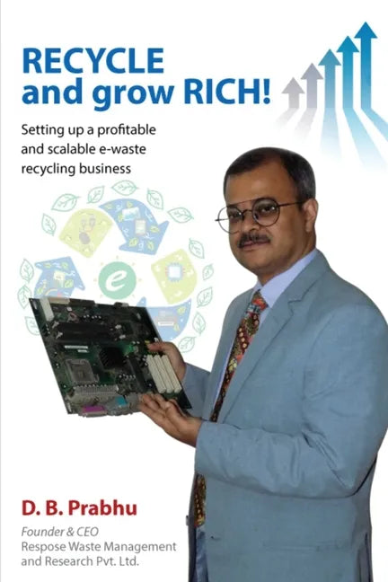 Recycle and Grow Rich!: How to set up a profitable and scalable e-waste recycling business - Paperback