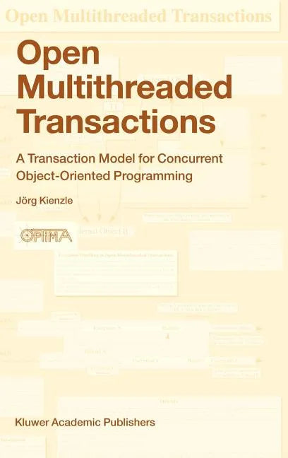 Open Multithreaded Transactions: A Transaction Model for Concurrent Object-Oriented Programming - Hardcover