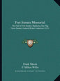Fort Sumter Memorial: The Fall Of Fort Sumter; Replacing The Flag Upon Sumter; General Robert Anderson (1915) - Paperback
