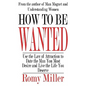 How To Be Wanted: Use the Law of Attraction to Date the Man You Most Desire and Live the Life You Deserve - Paperback