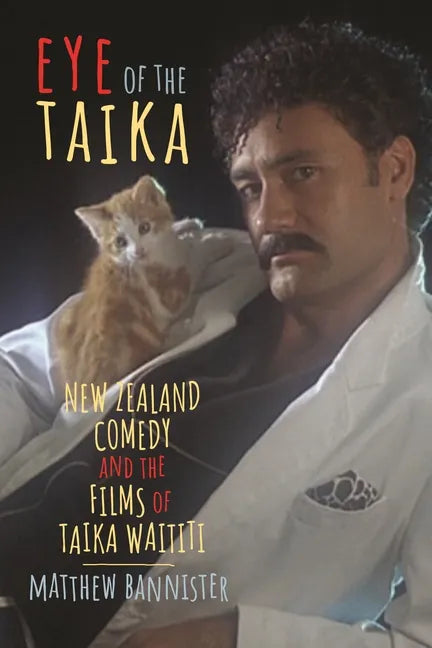 Eye of the Taika: New Zealand Comedy and the Films of Taika Waititi - Hardcover
