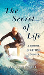 The Secret of Life: A Memoir Of Getting Younger - Hardcover