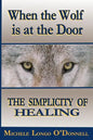 When the Wolf is at the Door: The Simplicity of Healing - Paperback