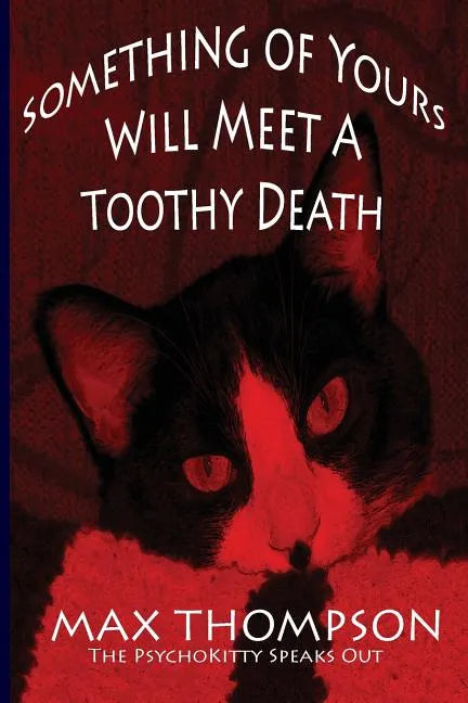 The Psychokitty Speaks Out: Something of Yours Will Meet a Toothy Death - Paperback