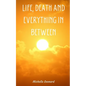 Life, Death and everything in between - Paperback