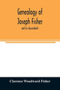Genealogy of Joseph Fisher, and his descendants, and of the allied families of Farley, Farlee, Fetterman, Pitner, Reeder and Shipman - Paperback