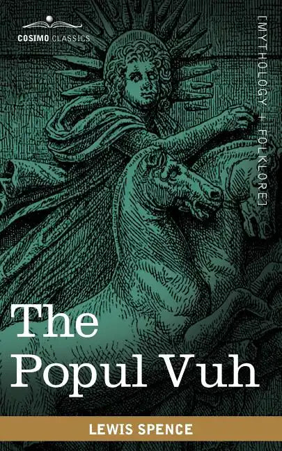The Popul Vuh: The Mythic and Heroic Sagas of the Kiches of Central America - Paperback