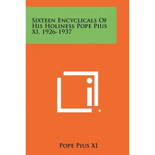 Sixteen Encyclicals Of His Holiness Pope Pius XI, 1926-1937 - Paperback
