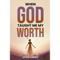 When God Taught Me My Worth - Paperback