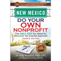 New Mexico Do Your Own Nonprofit: The Only GPS You Need for 501c3 Tax Exempt Approval - Paperback