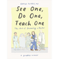 See One, Do One, Teach One: The Art of Becoming a Doctor: A Graphic Memoir - Hardcover
