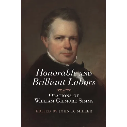 Honorable and Brilliant Labors: Orations of William Gilmore SIMMs - Hardcover