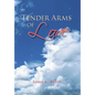Tender Arms of Love - Hardcover