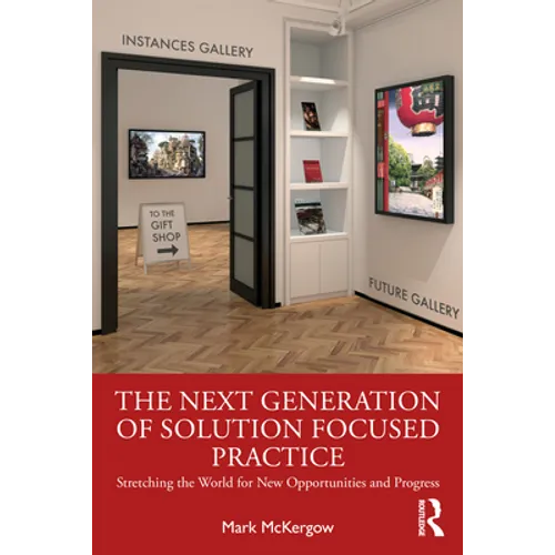 The Next Generation of Solution Focused Practice: Stretching the World for New Opportunities and Progress - Paperback