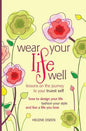 Wear Your Life Well: Lessons on the Journey to your Truest Self: How to design your life, fashion your style and live a life you love. - Paperback