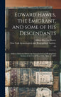 Edward Hawes, the Emigrant, and Some of His Descendants: Address Delivered Before the Genealogical and Biographical Society of the City of New York, A - Hardcover