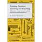 Painting, Furniture Finishing and Repairing - A Compilation of Helpful Articles for Craftsmen, Home Owners, Painters and Handymen - Paperback