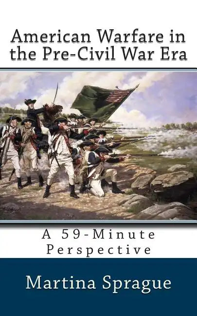 American Warfare in the Pre-Civil War Era: A 59-Minute Perspective - Paperback