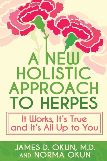 A New Holistic Approach to Herpes: It Works, It's True and It's All Up to You - Paperback