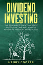 Dividend Investing: The Beginner's Guide to Create Passive Income and Achieve Financial Freedom with Stocks - Paperback