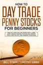 How to Day Trade Penny Stocks for Beginners: Find Out How You Can Trade For a Living Using Unique Trading Psychology, Expert Tools and Tactics, and Wi - Paperback