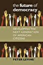 The Future of Democracy: Developing the Next Generation of American Citizens - Paperback