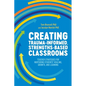 Creating Trauma-Informed, Strengths-Based Classrooms: Teacher Strategies for Nurturing Students' Healing, Growth, and Learning - Paperback