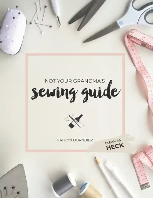 Not Your Grandma's Sewing Guide (Clean as Heck) - Paperback