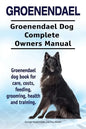 Groenendael. Groenendael Complete Owners Manual. Groenendael book for care, costs, feeding, grooming, health and training. - Paperback