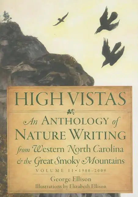 High Vistas:: An Anthology of Nature Writing from Western North Carolina and the Great Smoky Mountains, Volume II, 1900-2009 - Paperback