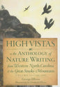 High Vistas:: An Anthology of Nature Writing from Western North Carolina and the Great Smoky Mountains, Volume II, 1900-2009 - Paperback