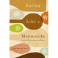 Eating Like a Mennonite: Food and Community Across Borders - Paperback