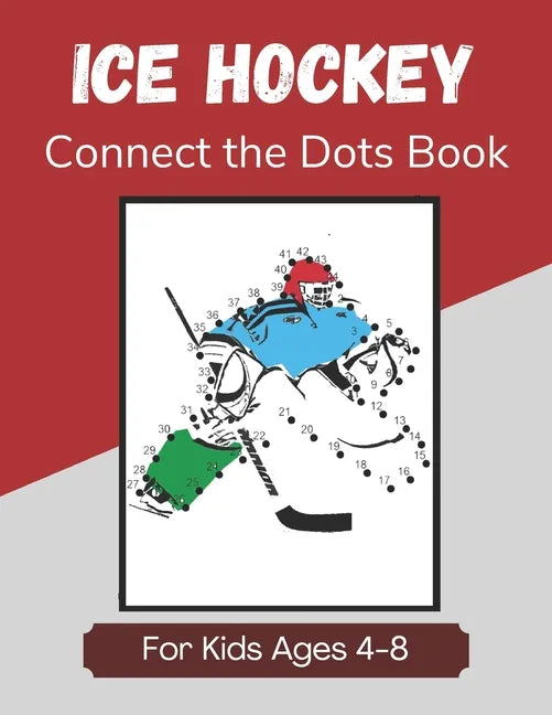 Ice Hockey Connect the Dots Book for Kids Ages 4-8: Activity and Coloring Book for Children Who Love Hockey - Paperback