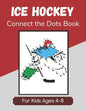 Ice Hockey Connect the Dots Book for Kids Ages 4-8: Activity and Coloring Book for Children Who Love Hockey - Paperback