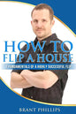 How To Flip A House: 7 Fundamentals Of A Highly Successful Flip - Paperback